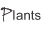 plants